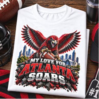 My Love for Atlanta Soars Football Fan T-Shirt