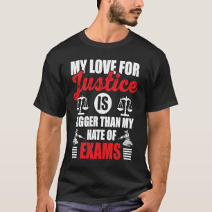 My Love For Justice Is Bigger Than My Hate Of Exam T-Shirt