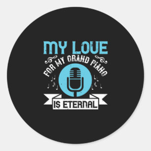 My Love For My Grand Piano Is Eternal Classic Round Sticker