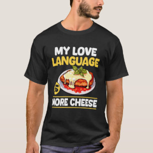 My Love Language is More Cheese Chicken Parm Lover T-Shirt