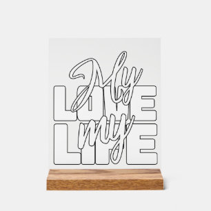 My Love My Life Acrylic Sign