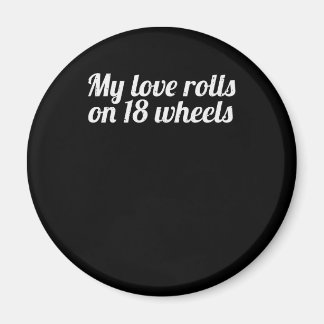 My Love Rolls On 18 Wheels Truck Driver Gift Magnet