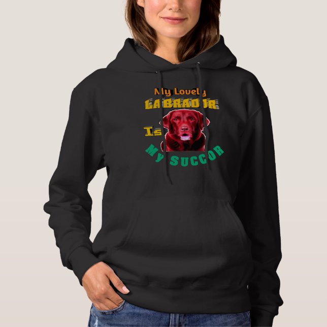 My Lovely Labrador Is My Succour Labrador Retrieve Hoodie (Front)