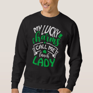 My Lucky Charms Call Me Lunch Lady Irish St Patric Sweatshirt