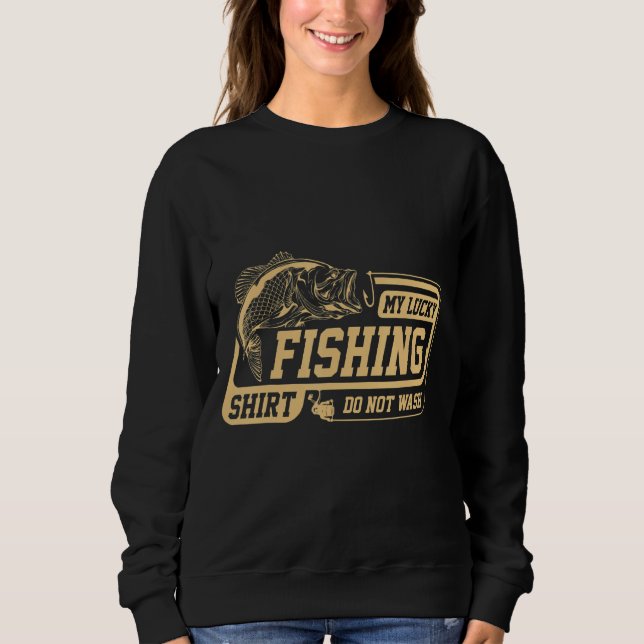 My Lucky Fishing Do Not Wash Fishermans Funny Fish Sweatshirt (Front)