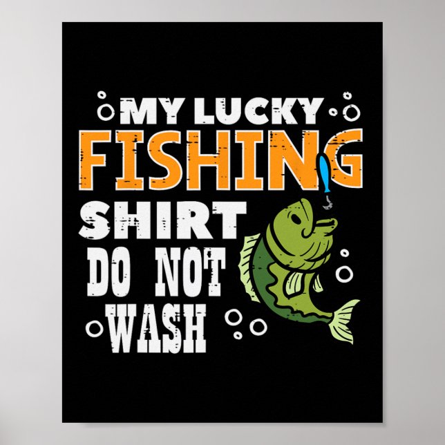 My Lucky Fishing Shirt Do Not Wash Funny Fish Angl Poster (Front)
