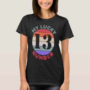 My Lucky Number 13   Thirteen Humour T-Shirt