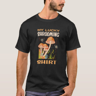 My Lucky Shrooming Mushroom Hunter T-Shirt