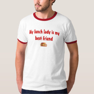 My lunch lady is my best friend T-Shirt