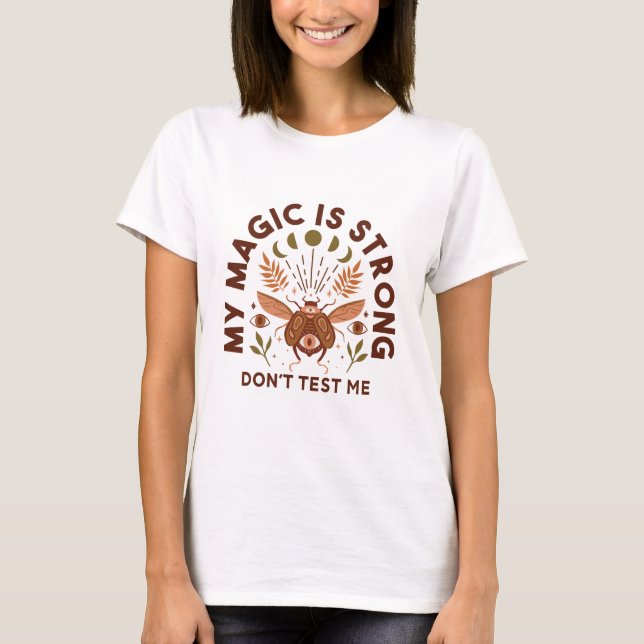 My Magic is Strong Don't Test Me T-Shirt (Front)