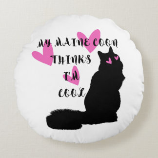 MY MAINE COON THINKS I'M COOL for cat lovers. Round Cushion
