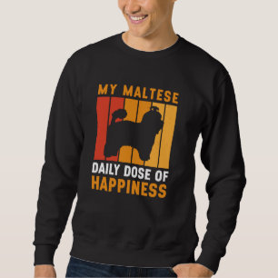 My Maltese Dose Of Happiness Funny Maltese Dog Sweatshirt