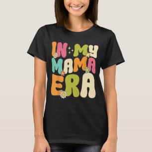 My Mama Era Groovy Mothers Day Women Mum Life Retr T-Shirt