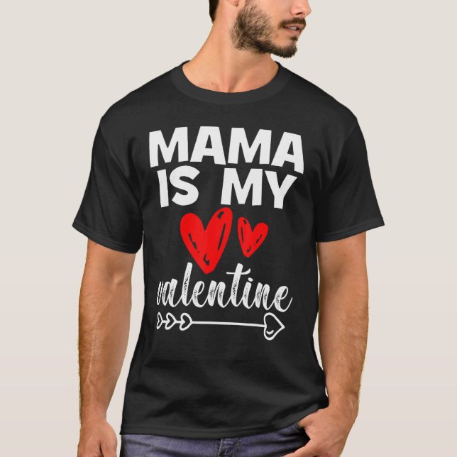 My Mama Is My Valentine Mama Is My Valentine T-Shirt (Front)