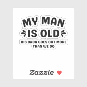 My Man is Old His Back Goes Out More Than We Do