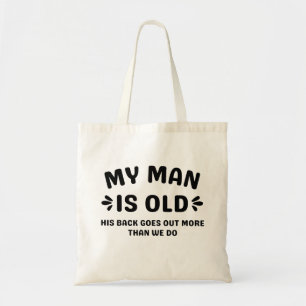 My Man is Old His Back Goes Out More Than We Do Tote Bag