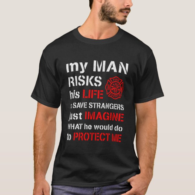 My Man Risks His Life Firefighter Wife Girlfriend  T-Shirt (Front)