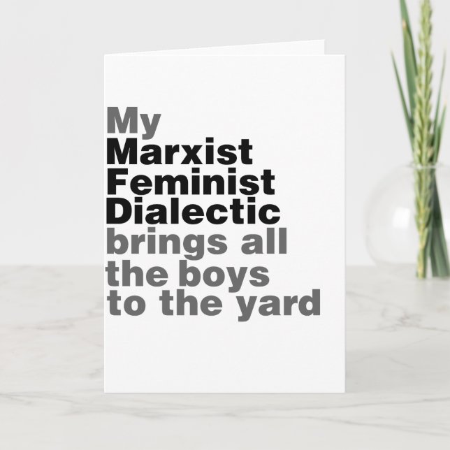 My Marxist Feminist Dialectic Brings all the boys Card (Front)
