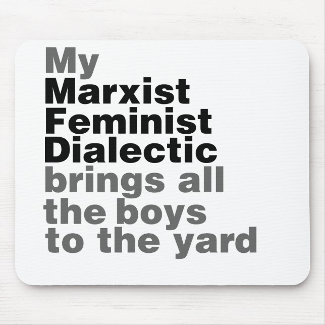 My Marxist Feminist Dialectic Brings all the boys Mouse Pad (Front)