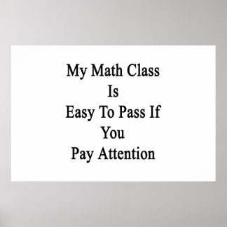 My Math Class Is Easy To Pass If You Pay Attenti Poster