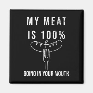My Meat Is 100% Going In Your Mouth Funny Bbq Gril Magnet