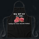 My Meat is 100% Going In Your Mouth Today Apron<br><div class="desc">My Meat is 100% Going In Your Mouth Today</div>