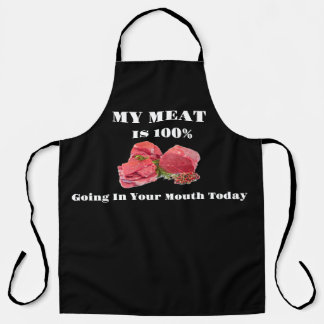 My Meat is 100% Going In Your Mouth Today Apron