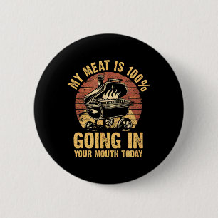 My Meat Is 100% Going In Your Mouth Today Funny Bb 6 Cm Round Badge