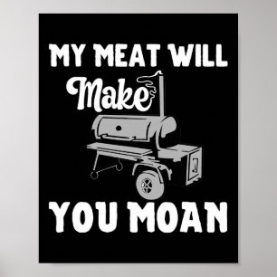 My Meat Will Make You Moan Funny Bbq Smoker And Gr Poster