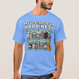 My Medicine For Happiness Called Cats every day ki T-Shirt
