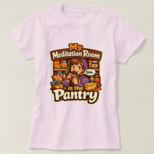 My Meditation Room Is the Pantry Art T-Shirt