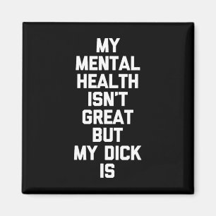 My Mental Health Isn't Great But My Willy Is - Fun Magnet