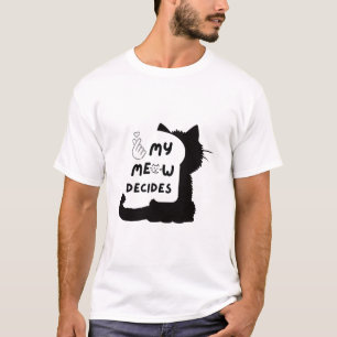 My Meow Decides – Funny Cat Lover Design T-Shirt