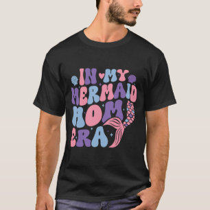 My Mermaid Mum Era Girl Mermaid Mermaid Mama Mothe T-Shirt