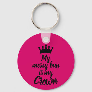 My Messy Bun is My Crown Key Ring