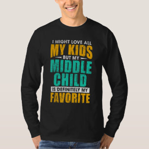 My Middle Child Is My Favorite     Parent Favorite T-Shirt
