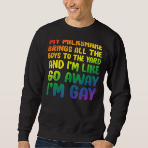 My Milkshake Brings All The Boys To The Yard Gay P Sweatshirt