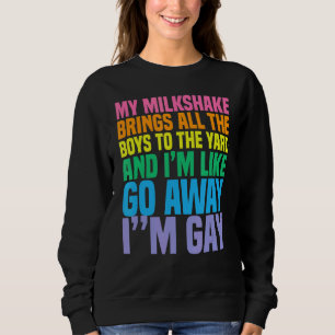 My Milkshake Brings All The Boys To The Yard I'm G Sweatshirt