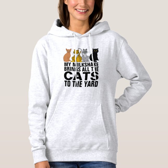 MY MILKSHAKE BRINGS ALL THE CATS TO YARD HOODIE (Front)