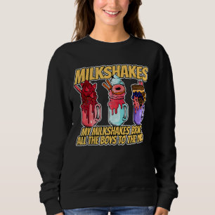 My Milkshakes Bring All The Boys To The Yard Sweatshirt