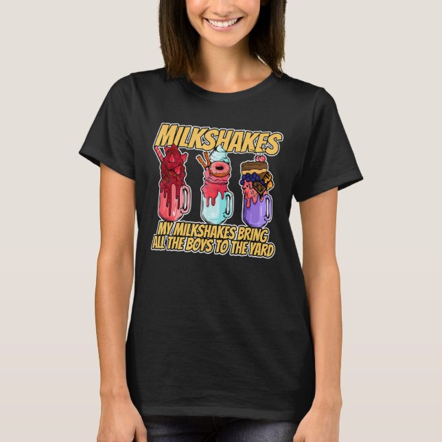 My Milkshakes Bring All The Boys To The Yard T-Shirt (Front)