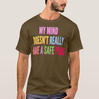 My mind doesnx27t really have a safe place ADHD 2 T-Shirt