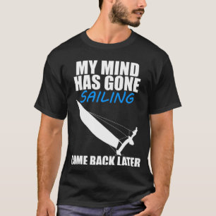 My Mind Has Gone Sailing  Cat Sailing T-Shirt
