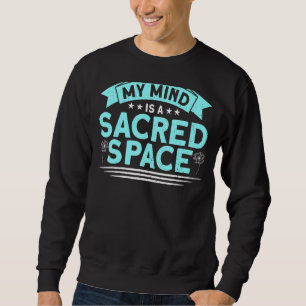 My Mind Is A Sacred Space Meditation Spiritual Bud Sweatshirt