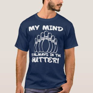 My Mind Is Always In The Gutter Bowling Funny T-Shirt