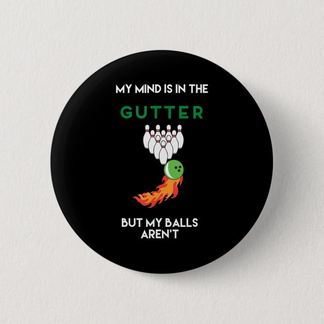 My Mind Is In The Gutter Fun Bowling Drinking  6 Cm Round Badge (Front)