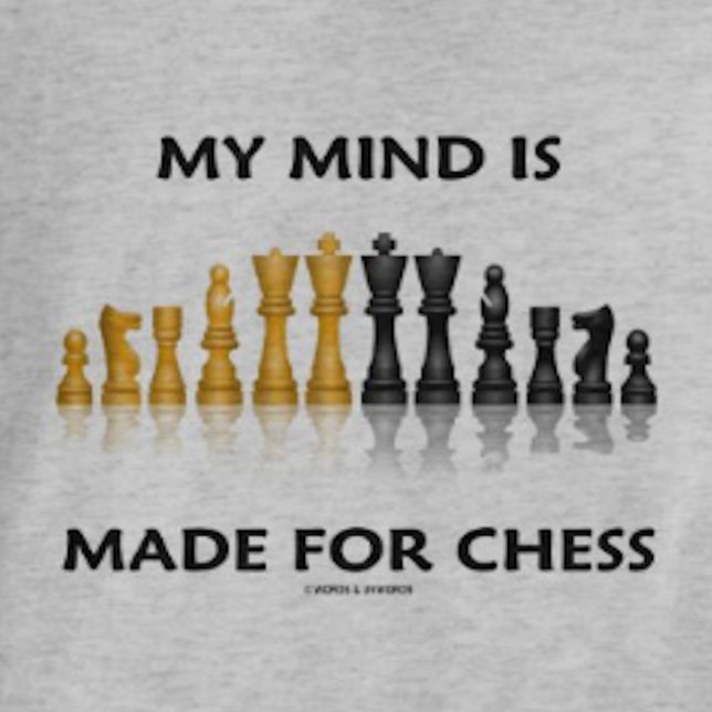 My Mind Is Made For Chess (Reflective Chess Set) T-Shirt (Tee for anyone who has a mind that is made for playing the great game of chess)