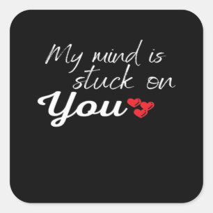 My Mind Is Stuck On You Thoughtful Love Design  Square Sticker