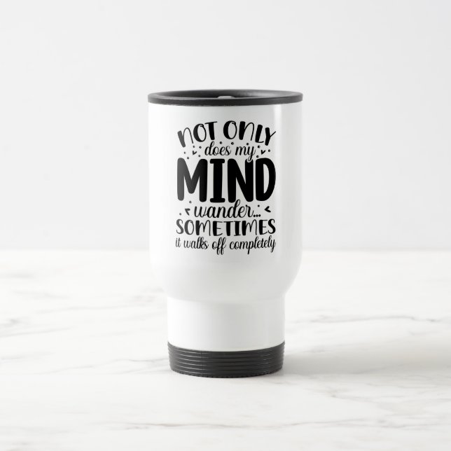 My Mind Quote Travel Mug (Center)