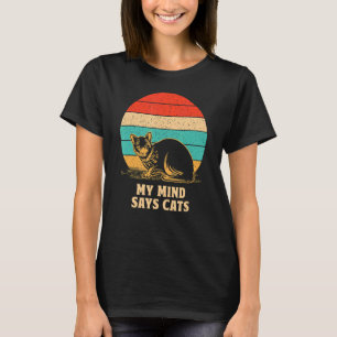 My Mind Says Cats   Cat Mom Humor Cat Dad Cat   T-Shirt